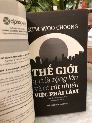 THẾ GIỚI QUẢ LÀ RỘNG LỚN VÀ CÓ RẤT NHIỀU VIỆC PHẢI LÀM - KIM WOO CHOONG
