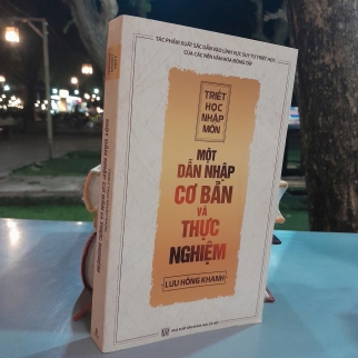 TRIẾT HỌC NHẬP MÔN MỘT DẪN NHẬP CƠ BẢN VÀ THỰC NGHIỆM - LƯU HỒNG KHANH