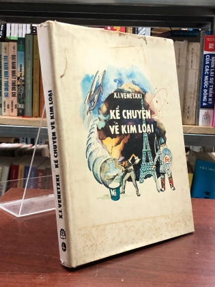KỂ CHUYỆN VỀ KIM LOẠI - X.I. VENETXKI