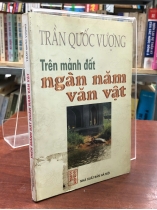 TRÊN MẢNH ĐẤT NGÀN NĂM VĂN VẬT - TRẦN QUỐC VƯỢNG