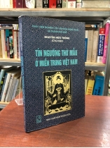 TÍN NGƯỠNG THỜ MẪU Ở MIỀN TRUNG VIỆT NAM - NGUYỄN HỮU THÔNG (Chủ biên)