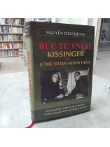 BỨC TỬ VNCH KISSINGER VÀ 8 THỦ ĐOẠN NHAM HIỂM - NGUYỄN TIẾN HƯNG