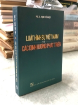 LUẬT HÌNH SỰ VIỆT NAM VÀ CÁC ĐỊNH HƯỚNG PHÁT TRIỂN - TRỊNH TIẾN VIỆT