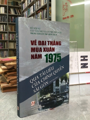 VỀ ĐẠI THẮNG MÙA XUÂN NĂM 1975 QUA TÀI LIỆU CỦA CHÍNH QUYỀN SÀI GÒN