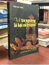 VỀ TÍN NGƯỠNG LỄ HỘI CỔ TRUYỀN - NGÔ ĐỨC THỊNH