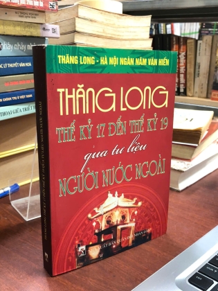 THĂNG LONG THẾ KỶ 17 ĐẾN THẾ KỶ 19 QUA TƯ LIỆU NGƯỜI NƯỚC NGOÀI - CHU XUÂN GIAO, NGUYỄN THỊ LƯƠNG
