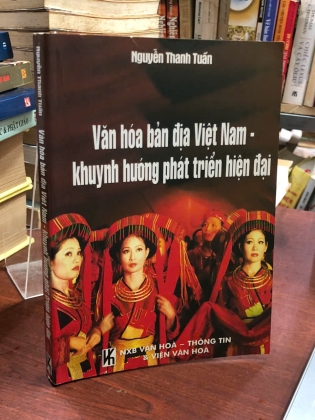 VĂN HOÁ BẢN ĐỊA VIỆT NAM - KHUYNH HƯỚNG PHÁT TRIỂN HIỆN ĐẠI - NGUYỄN THANH TUẤN