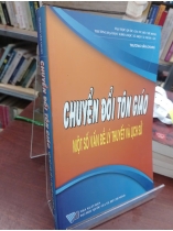 CHUYỂN ĐỔI TÔN GIÁO MỘT SỐ VẤN ĐỀ LÝ THUYẾT VÀ LỊCH SỬ - TRƯƠNG VĂN CHUNG