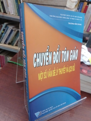 CHUYỂN ĐỔI TÔN GIÁO MỘT SỐ VẤN ĐỀ LÝ THUYẾT VÀ LỊCH SỬ - TRƯƠNG VĂN CHUNG