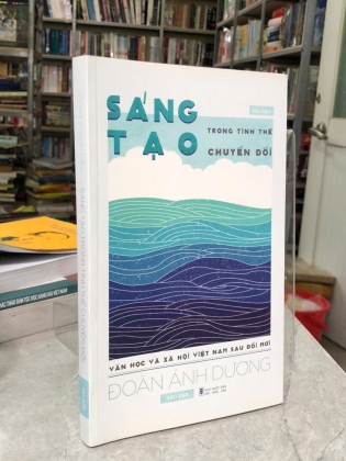 SÁNG TẠO TRONG TÌNH THẾ CHUYỂN ĐỔI VĂN HỌC VÀ XÃ HỘI VIỆT NAM SAU ĐỔI MỚI - ĐOÀN ÁNH DƯƠNG
