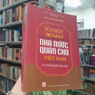 TỔ CHỨC BỘ MÁY NHÀ NƯỚC QUÂN CHỦ VIỆT NAM (TỪ NĂM 939 ĐẾN NĂM 1884) - NGUYỄN MINH TƯỜNG