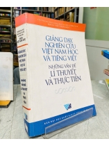 GIẢNG DẠY, NGHIÊN CỨU VIỆT NAM HỌC VÀ TIẾNG VIỆT - NHỮNG VẤN ĐỀ LÝ THUYẾT VÀ THỰC TIỄN 