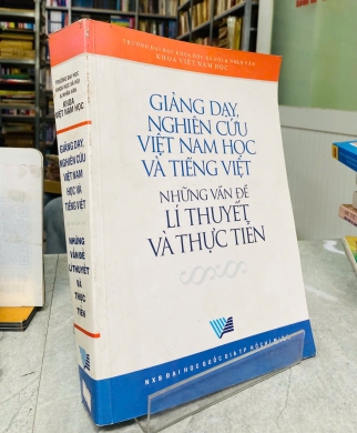 GIẢNG DẠY, NGHIÊN CỨU VIỆT NAM HỌC VÀ TIẾNG VIỆT - NHỮNG VẤN ĐỀ LÝ THUYẾT VÀ THỰC TIỄN 
