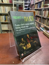 CUỘC CÁCH MẠNG NGƯỢC TRONG KHOA HỌC: CÁC NGHIÊN CỨU VỀ SỰ LẠM DỤNG LÍ TÍNH - FRIEDRICH A. HAYEK
