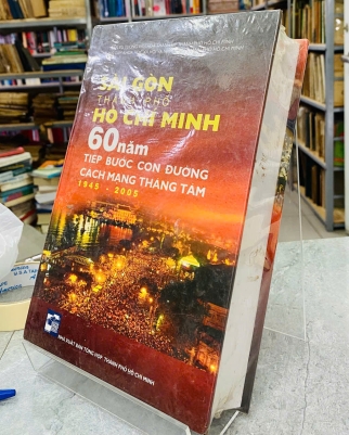 SÀI GÒN - THÀNH PHỐ HỒ CHÍ MINH - 60 NĂM TIẾP BƯỚC CON ĐƯỜNG CÁCH MẠNG THÁNG TÁM 1945-2005
