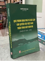QUÁ TRÌNH KHAI PHÁ VÀ XÁC LẬP CHỦ QUYỀN CỦA VIỆT NAM TRÊN VÙNG ĐẤT NAM BỘ (THẾ KỶ XVII - XIX) - NGUYỄN QUANG NGỌC