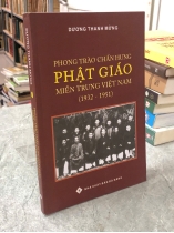 PHONG TRÀO CHẤN HƯNG PHẬT GIÁO MIỀN TRUNG VIỆT NAM (1932-1951) - DƯƠNG THANH MỪNG