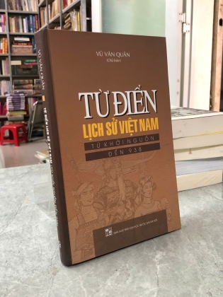 TỪ ĐIỂN LỊCH SỬ VIỆT NAM TỪ KHỞI NGUỒN ĐẾN 938 - VŨ VĂN QUÂN