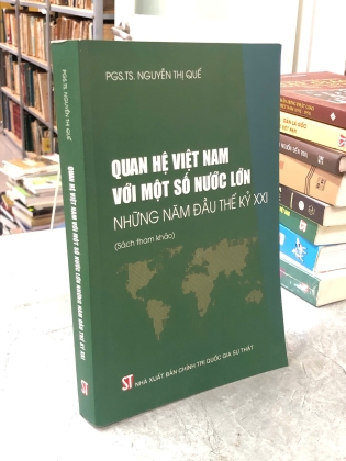 QUAN HỆ VIỆT NAM VỚI MỘT SỐ NƯỚC LỚN NHỮNG NĂM ĐẦU THẾ KỶ XXI - NGUYỄN THỊ QUẾ