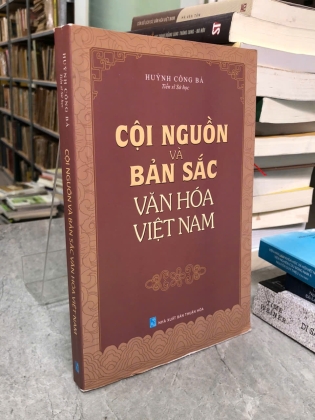 CỘI NGUỒN VÀ BẢN SẮC VĂN HOÁ VIỆT NAM - HUỲNH CÔNG BÁ