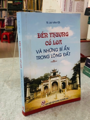 ĐỀN THƯỢNG CỔ LOA VÀ NHỮNG BÍ ẨN TRONG LÒNG ĐẤT - LẠI VĂN TỚI