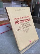 NGOẠI GIAO VĂN HÓA HỒ CHÍ MINH VÀ SỰ VẬN DỤNG CỦA ĐẢNG CỘNG SẢN VIỆT NAM TRONG QUÁ TRÌNH HỘI NHẬP QUỐC TẾ