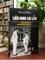 LIÊN MINH SAI LẦM NGÔ ĐÌNH DIỆM, MỸ VÀ SỐ PHẬN NAM VIỆT NAM - EDWARD MILLER
