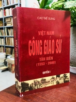 VIỆT NAM CÔNG GIÁO SỬ TÂN BIÊN (1553 - 2000) QUYỂN 1 - CAO THẾ DUNG
