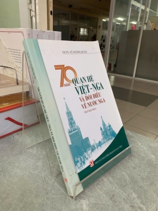 70 NĂM QUAN HỆ VIỆT NGA VÀ ĐÔI ĐIỀU VỀ NƯỚC NGA - GS. TS. VŨ DƯƠNG HUÂN