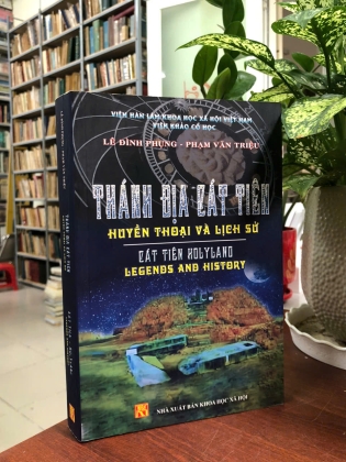 THÁNH ĐỊA CÁT TIÊN HUYỀN THOẠI VÀ LỊCH SỬ - LÊ ĐÌNH PHỤNG, PHẠM VĂN TRIỆU