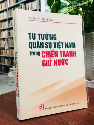 TƯ TƯỞNG QUÂN SỰ VIỆT NAM TRONG CHIẾN TRANH GIỮ NƯỚC - DƯƠNG XUÂN ĐỐNG