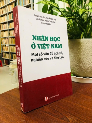 NHÂN HỌC Ở VIỆT NAM MỘT SỐ VẤN ĐỀ LỊCH SỬ, NGHIÊN CỨU VÀ ĐÀO TẠO