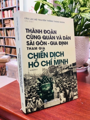 THÀNH ĐOÀN CÙNG QUÂN VÀ DÂN SÀI GÒN - GIA ĐỊNH THAM GIA CHIẾN DỊCH HỒ CHÍ MINH