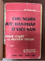 CHỦ NGHĨA THỰC DÂN PHÁP Ở VIỆT NAM THỰC CHẤT VÀ HUYỀN THOẠI - NGUYỄN VĂN TRUNG