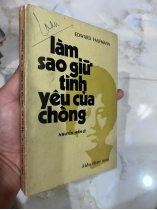 LÀM SAO GIỮ TÌNH YÊU CỦA CHỒNG (BẢN ĐẶC BIỆT, CÓ CHỮ KÝ DỊCH GIẢ_ - NGUYỄN HIẾN LÊ