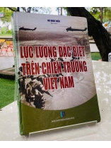 LỰC LƯỢNG ĐẶC BIỆT TRÊN CHIẾN TRƯỜNG VIỆT NAM - Vũ Đình Hiếu
