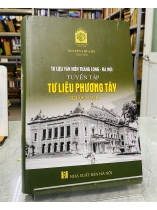 TƯ LIỆU VĂN HIẾN THĂNG LONG - HÀ NỘI, TUYỂN TẬP TƯ LIỆU PHƯƠNG TÂY TRƯỚC 1945