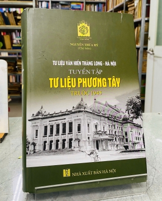 TƯ LIỆU VĂN HIẾN THĂNG LONG - HÀ NỘI, TUYỂN TẬP TƯ LIỆU PHƯƠNG TÂY TRƯỚC 1945