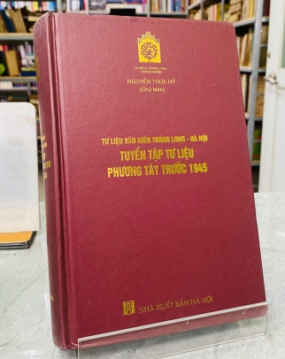 TƯ LIỆU VĂN HIẾN THĂNG LONG - HÀ NỘI, TUYỂN TẬP TƯ LIỆU PHƯƠNG TÂY TRƯỚC 1945