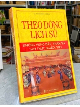 THEO DÒNG LỊCH SỬ - NHỮNG VÙNG ĐẤT, THẦN VÀ TÂM THỨC NGƯỜI VIỆT - GS. TRẦN QUỐC VƯỢNG