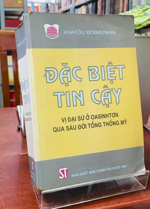 ĐẶC BIỆT TIN CẬY VỊ ĐẠI SỨ Ở OASINGTƠN QUA SÁU ĐỜI TỔNG THỐNG MỸ - ANATÔLI ĐÔBRƯNHIN 