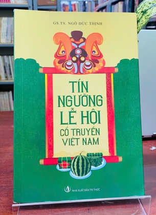 TÍN NGƯỠNG LỄ HỘI CỔ TRUYỀN VIỆT NAM - GS. TS. Ngô Đức Thịnh