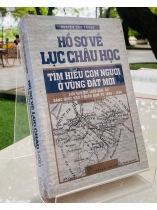 HỒ SƠ VỀ LỤC CHÂU HỌC - TÌM HIỂU CON NGƯỜI Ở VÙNG ĐẤT MỚI