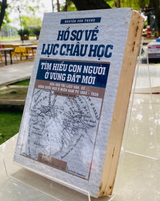 HỒ SƠ VỀ LỤC CHÂU HỌC - TÌM HIỂU CON NGƯỜI Ở VÙNG ĐẤT MỚI