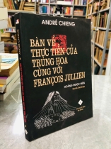 BÀN VỀ THỰC TIỄN CỦA TRUNG HOA VỚI FRANCOIS JULLIEN - ANDRE CHIENG