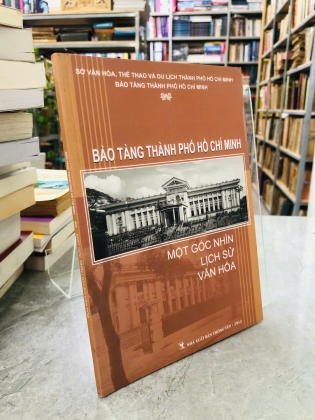 BẢO TÀNG THÀNH PHỐ HỒ CHÍ MINH MỘT GÓC NHÌN LỊCH SỬ VĂN HOÁ