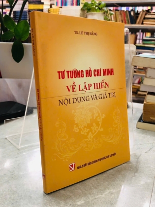 TƯ TƯỞNG HỒ CHÍ MINH VỀ LẬP HIẾN NỘI DUNG VÀ GIÁ TRỊ - LÊ THỊ HẰNG