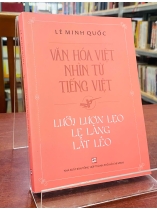 VĂN HÓA VIỆT NHÌN TỪ TIẾNG VIỆT - LƯỠI LƯƠN LẸO LẸ LÀNG LẮT LÉO - LÊ MINH QUỐC