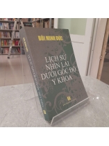 LỊCH SỬ NHÌN LẠI DƯỚI GÓC NHÌN Y KHOA - BÙI MINH ĐỨC