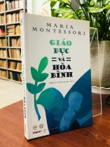 GIÁO DỤC VÀ HOÀ BÌNH - MARIA MONTESSORI